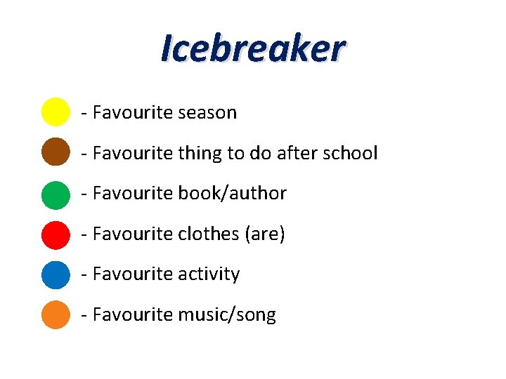 Icebreaker - Favourite season - Favourite thing to do after school - Favourite book/author