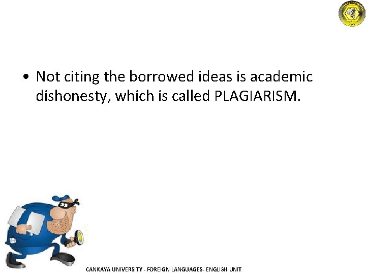  • Not citing the borrowed ideas is academic dishonesty, which is called PLAGIARISM.