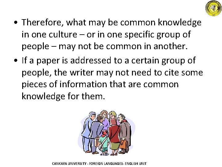  • Therefore, what may be common knowledge in one culture – or in
