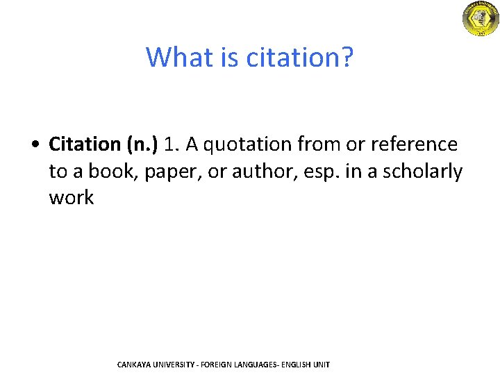 What is citation? • Citation (n. ) 1. A quotation from or reference to