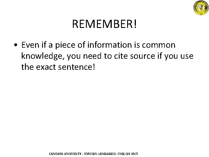 REMEMBER! • Even if a piece of information is common knowledge, you need to