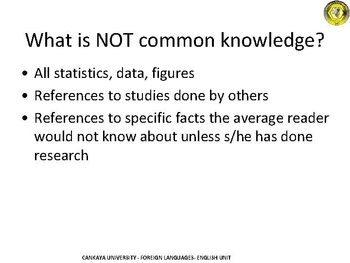 What is NOT common knowledge? • All statistics, data, figures • References to studies