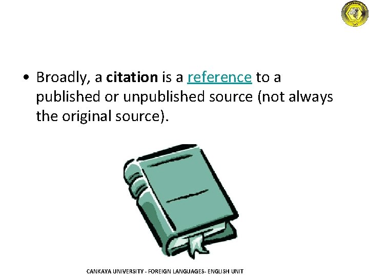  • Broadly, a citation is a reference to a published or unpublished source