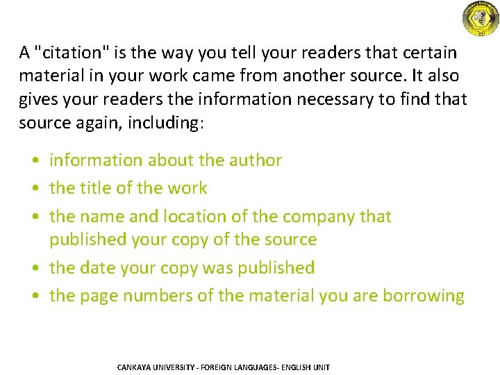 A "citation" is the way you tell your readers that certain material in your