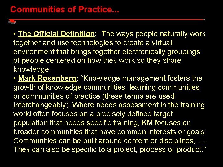 Communities of Practice. . . • The Official Definition: The ways people naturally work
