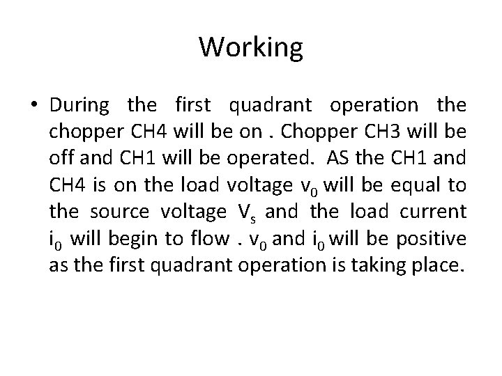 Working • During the first quadrant operation the chopper CH 4 will be on.
