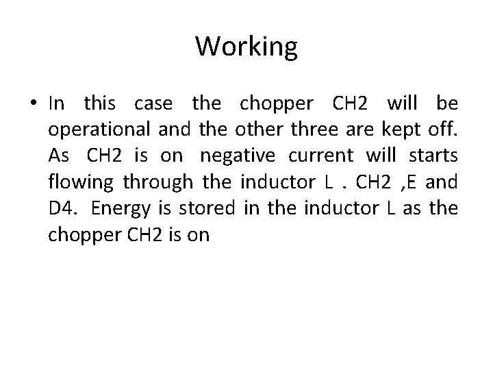 Working • In this case the chopper CH 2 will be operational and the