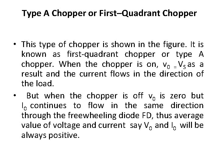 Type A Chopper or First–Quadrant Chopper • This type of chopper is shown in