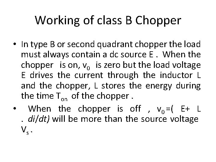 Working of class B Chopper • In type B or second quadrant chopper the