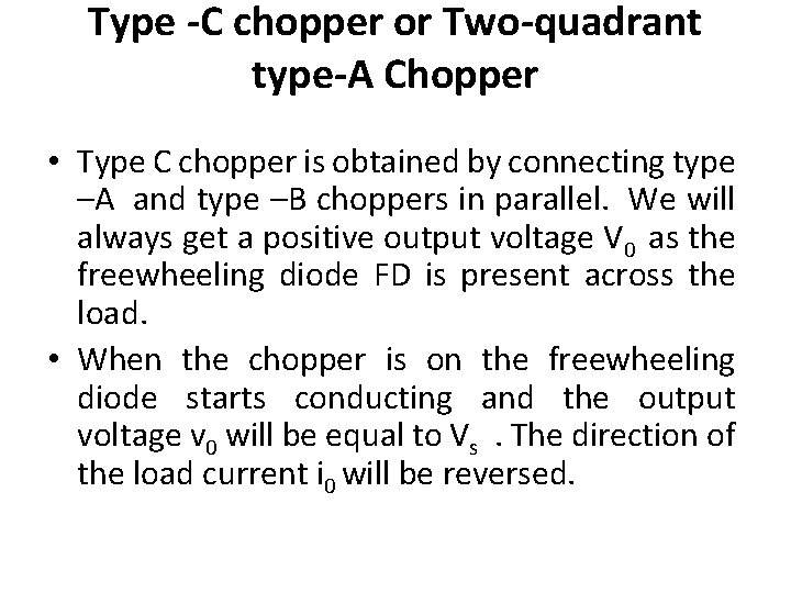 Type -C chopper or Two-quadrant type-A Chopper • Type C chopper is obtained by