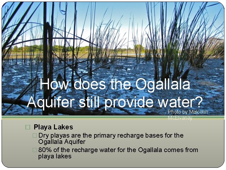 How does the Ogallala Aquifer still provide water? Photo by Malcolm Mc. Elvaney �