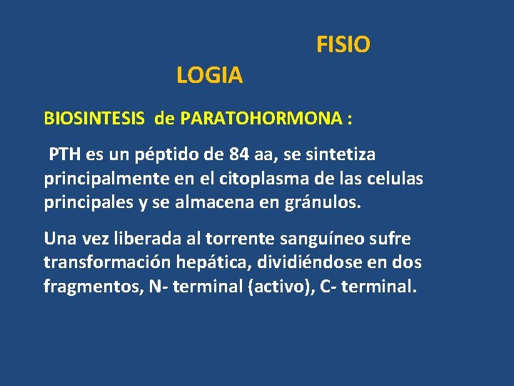 LOGIA FISIO BIOSINTESIS de PARATOHORMONA : PTH es un péptido de 84 aa, se LOGIA FISIO BIOSINTESIS de PARATOHORMONA : PTH es un péptido de 84 aa, se