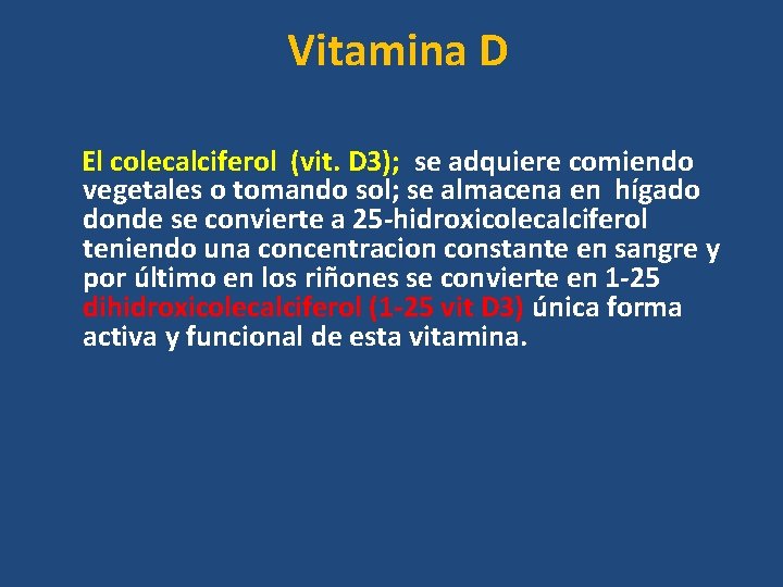 Vitamina D El colecalciferol (vit. D 3); se adquiere comiendo vegetales o tomando sol; Vitamina D El colecalciferol (vit. D 3); se adquiere comiendo vegetales o tomando sol;