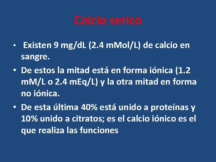 Calcio serico • Existen 9 mg/d. L (2. 4 m. Mol/L) de calcio en Calcio serico • Existen 9 mg/d. L (2. 4 m. Mol/L) de calcio en