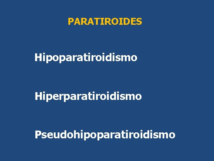 PARATIROIDES Hipoparatiroidismo Hiperparatiroidismo Pseudohipoparatiroidismo PARATIROIDES Hipoparatiroidismo Hiperparatiroidismo Pseudohipoparatiroidismo