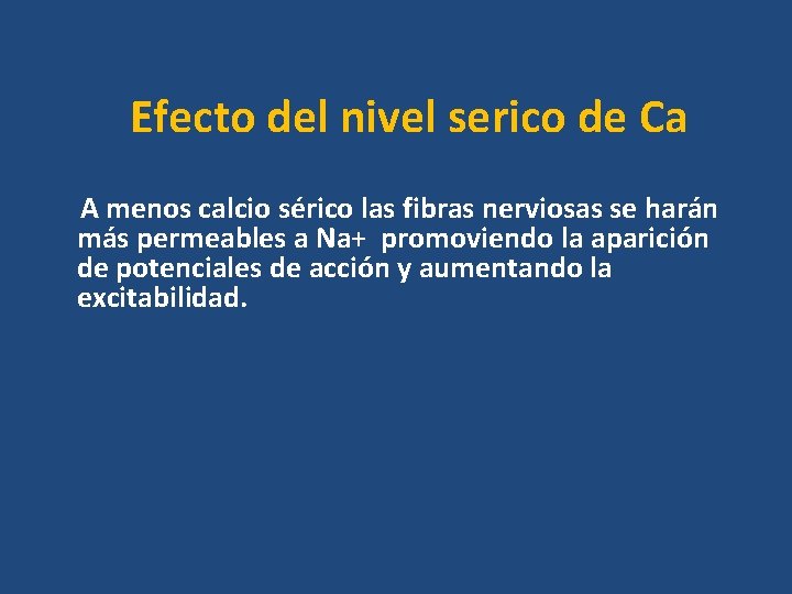Efecto del nivel serico de Ca A menos calcio sérico las fibras nerviosas se Efecto del nivel serico de Ca A menos calcio sérico las fibras nerviosas se