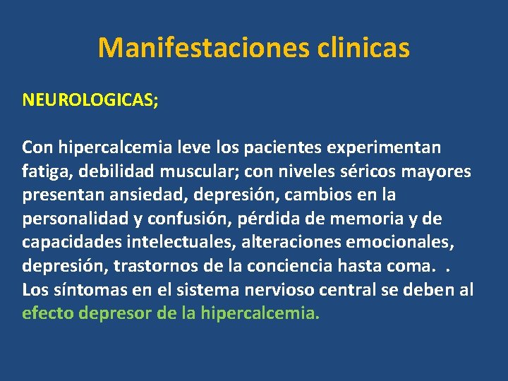 Manifestaciones clinicas NEUROLOGICAS; Con hipercalcemia leve los pacientes experimentan fatiga, debilidad muscular; con niveles Manifestaciones clinicas NEUROLOGICAS; Con hipercalcemia leve los pacientes experimentan fatiga, debilidad muscular; con niveles