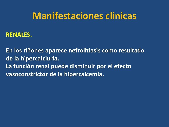 Manifestaciones clinicas RENALES. En los riñones aparece nefrolitiasis como resultado de la hipercalciuria. La Manifestaciones clinicas RENALES. En los riñones aparece nefrolitiasis como resultado de la hipercalciuria. La