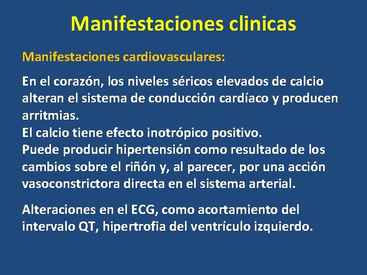 Manifestaciones clinicas Manifestaciones cardiovasculares: En el corazón, los niveles séricos elevados de calcio alteran Manifestaciones clinicas Manifestaciones cardiovasculares: En el corazón, los niveles séricos elevados de calcio alteran
