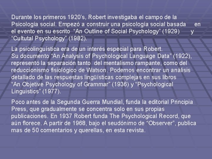 Durante los primeros 1920’s, Robert investigaba el campo de la Psicología social. Empezó a