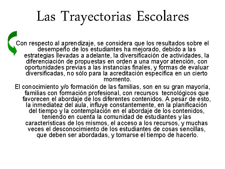 Las Trayectorias Escolares Con respecto al aprendizaje, se considera que los resultados sobre el