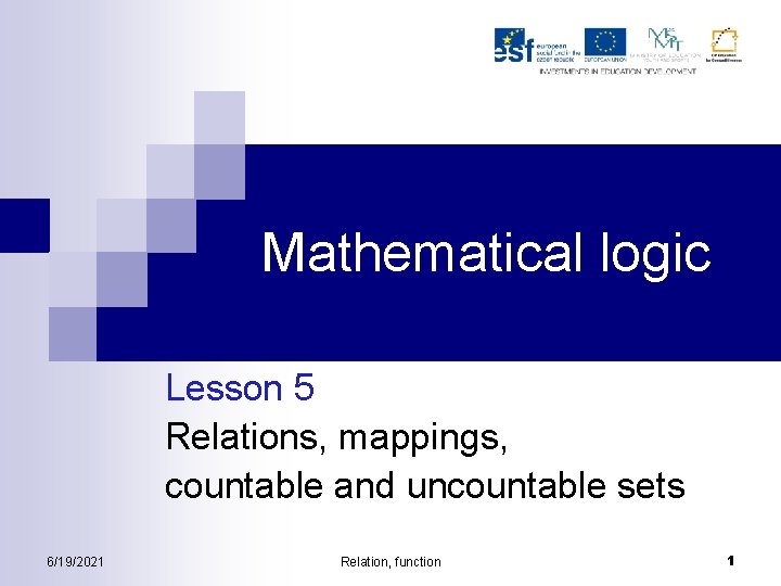 Mathematical logic Lesson 5 Relations, mappings, countable and uncountable sets 6/19/2021 Relation, function 1