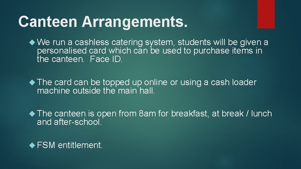 Canteen Arrangements. We run a cashless catering system, students will be given a personalised