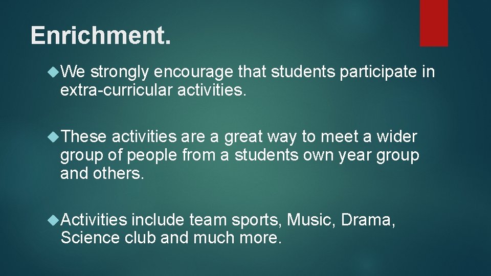 Enrichment. We strongly encourage that students participate in extra-curricular activities. These activities are a