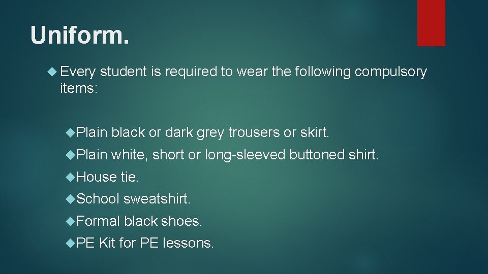 Uniform. Every student is required to wear the following compulsory items: Plain black or