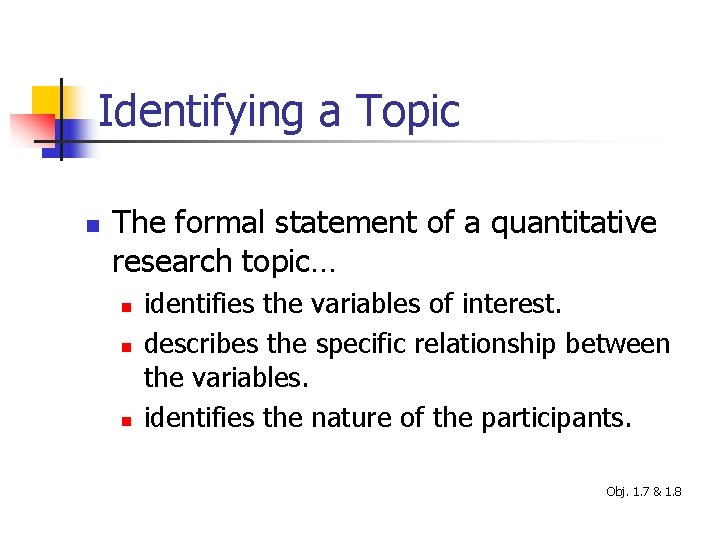 Identifying a Topic n The formal statement of a quantitative research topic… n n