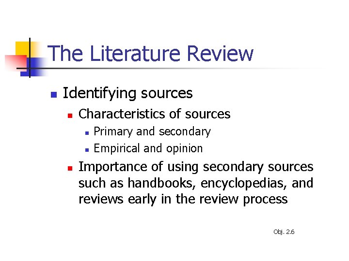 The Literature Review n Identifying sources n Characteristics of sources n n n Primary