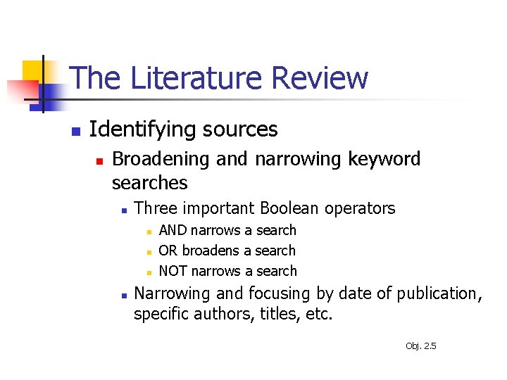 The Literature Review n Identifying sources n Broadening and narrowing keyword searches n Three