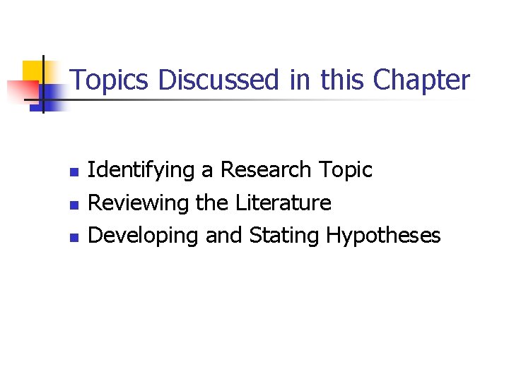 Topics Discussed in this Chapter n n n Identifying a Research Topic Reviewing the