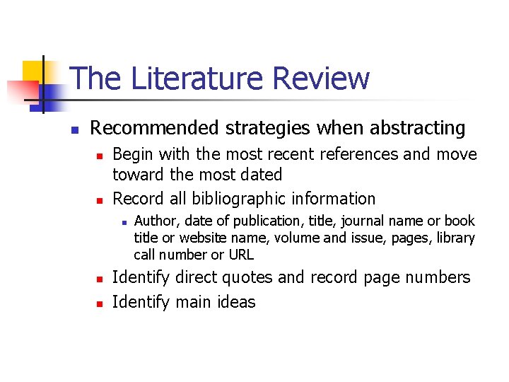 The Literature Review n Recommended strategies when abstracting n n Begin with the most