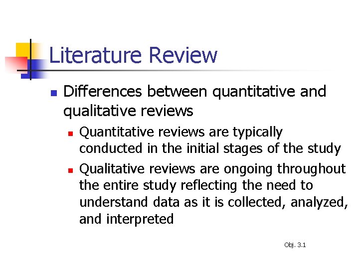 Literature Review n Differences between quantitative and qualitative reviews n n Quantitative reviews are