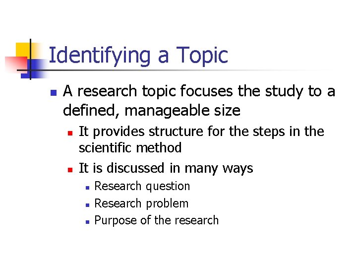 Identifying a Topic n A research topic focuses the study to a defined, manageable