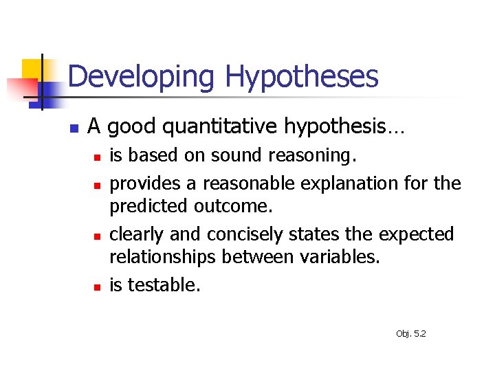 Developing Hypotheses n A good quantitative hypothesis… n n is based on sound reasoning.