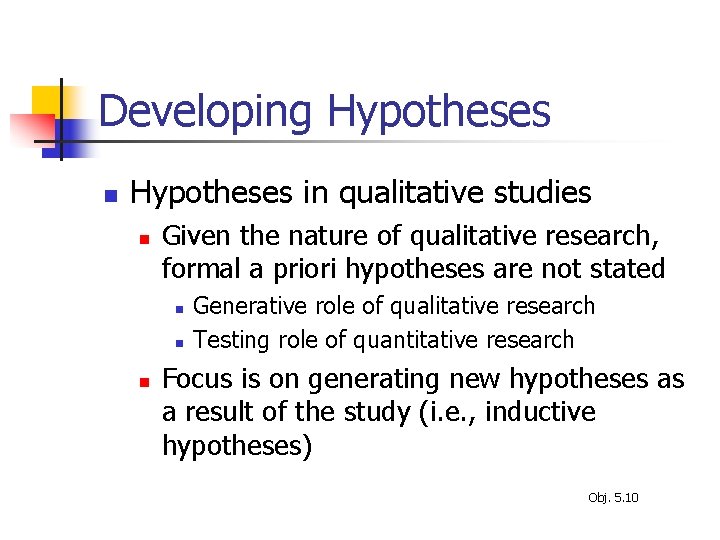 Developing Hypotheses n Hypotheses in qualitative studies n Given the nature of qualitative research,