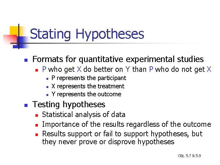 Stating Hypotheses n Formats for quantitative experimental studies n P who get X do