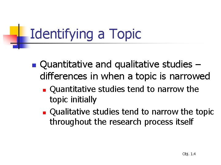 Identifying a Topic n Quantitative and qualitative studies – differences in when a topic