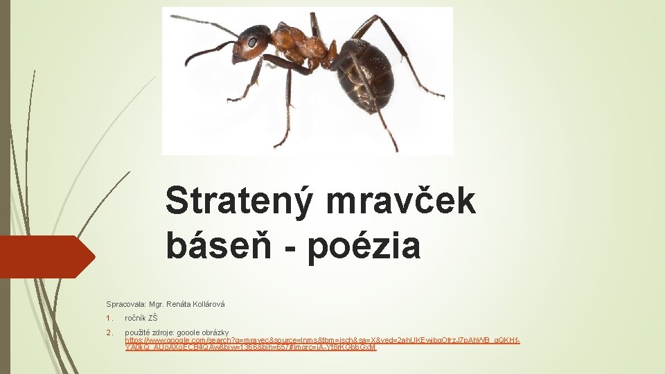 Stratený mravček báseň - poézia Spracovala: Mgr. Renáta Kollárová 1. ročník ZŠ 2. použité