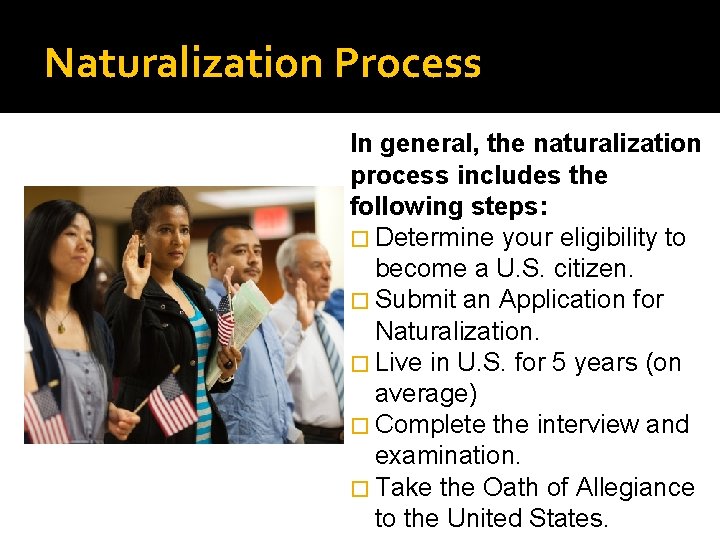 Naturalization Process In general, the naturalization process includes the following steps: � Determine your