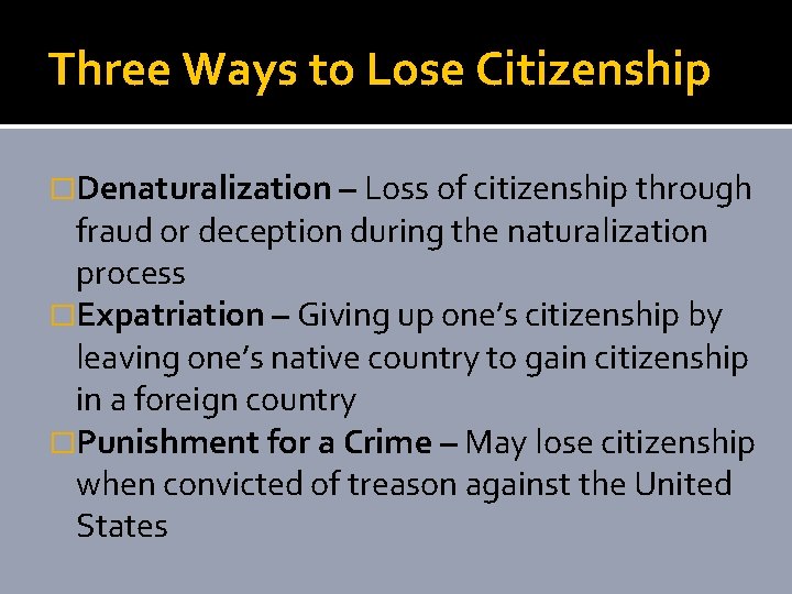 Three Ways to Lose Citizenship �Denaturalization – Loss of citizenship through fraud or deception