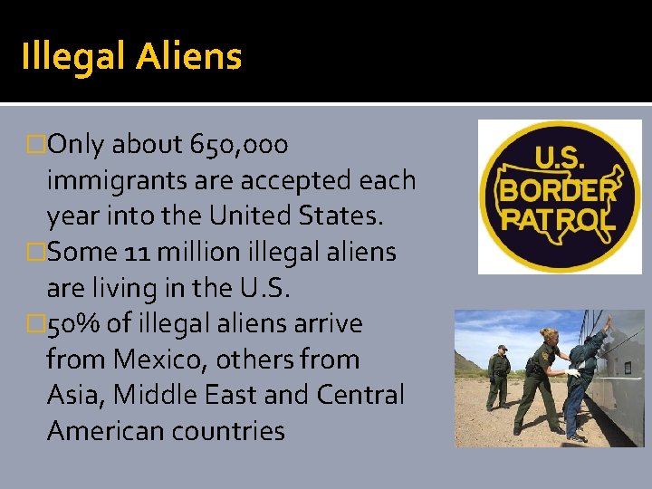 Illegal Aliens �Only about 650, 000 immigrants are accepted each year into the United