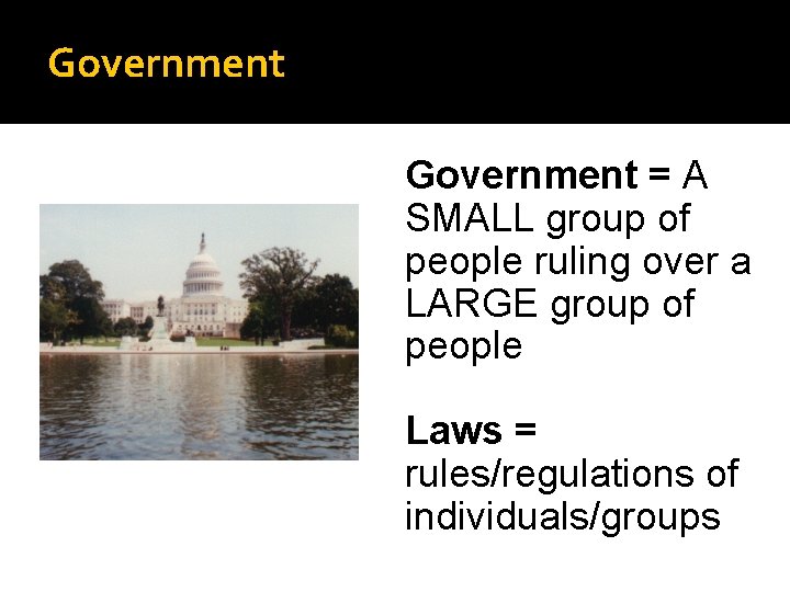 Government = A SMALL group of people ruling over a LARGE group of people