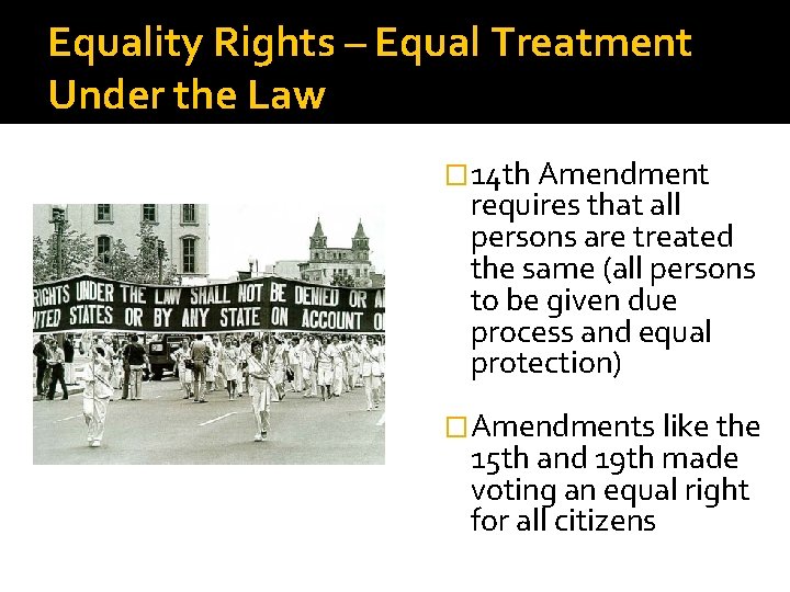 Equality Rights – Equal Treatment Under the Law � 14 th Amendment requires that
