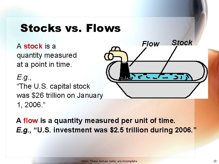 Stocks vs. Flows Flow A stock is a quantity measured at a point in