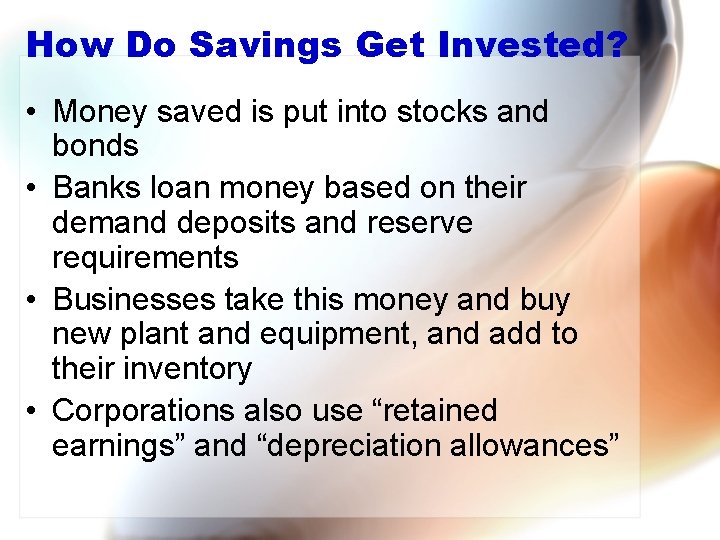 How Do Savings Get Invested? • Money saved is put into stocks and bonds