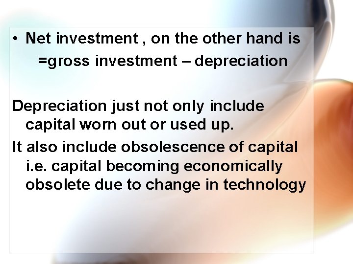  • Net investment , on the other hand is =gross investment – depreciation