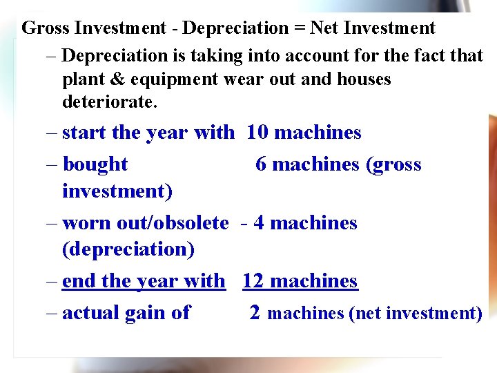 Gross Investment - Depreciation = Net Investment – Depreciation is taking into account for